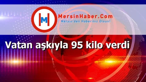 Vatan aşkıyla 95 kilo verdi