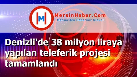 Denizli'de 38 milyon liraya yapılan teleferik projesi tamamlandı