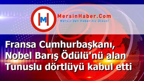 Fransa Cumhurbaşkanı, Nobel Barış Ödülü'nü alan Tunuslu dörtlüyü kabul etti