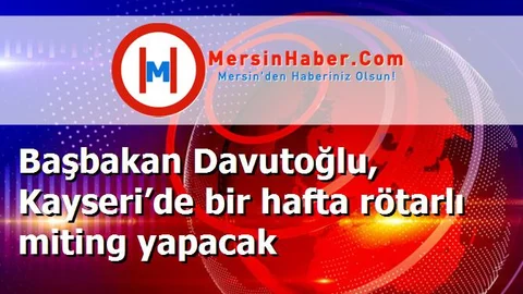 Başbakan Davutoğlu, Kayseri’de bir hafta rötarlı miting yapacak