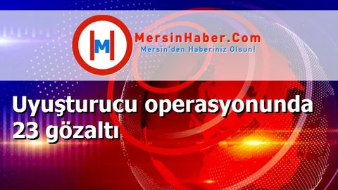 Uyuşturucu operasyonunda 23 gözaltı