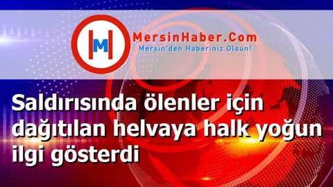 Saldırısında ölenler için dağıtılan helvaya halk yoğun ilgi gösterdi