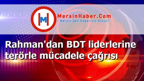 Rahman'dan BDT liderlerine terörle mücadele çağrısı