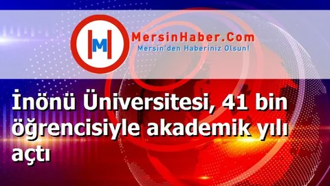 İnönü Üniversitesi, 41 bin öğrencisiyle akademik yılı açtı