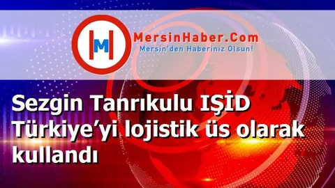 Sezgin Tanrıkulu IŞİD Türkiye’yi lojistik üs olarak kullandı
