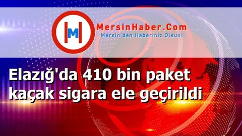 Elazığ'da 410 bin paket kaçak sigara ele geçirildi