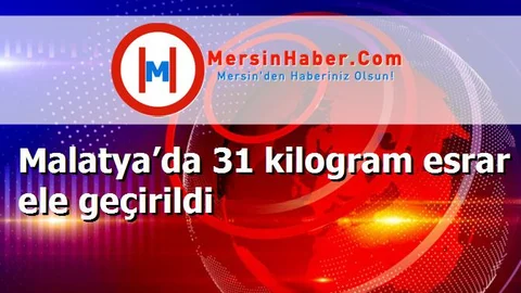 Malatya’da 31 kilogram esrar ele geçirildi