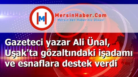 Gazeteci yazar Ali Ünal, Uşak'ta gözaltındaki işadamı ve esnaflara destek verdi