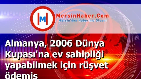 Almanya, 2006 Dünya Kupası'na ev sahipliği yapabilmek için rüşvet ödemiş