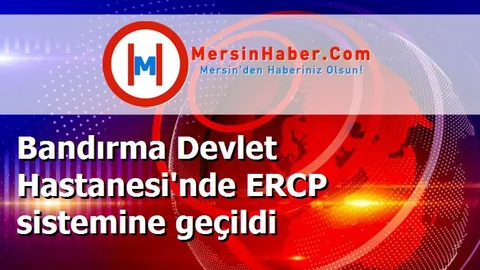 Bandırma Devlet Hastanesi'nde ERCP sistemine geçildi