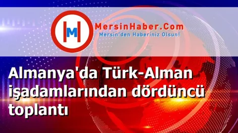 Almanya'da Türk-Alman işadamlarından dördüncü toplantı