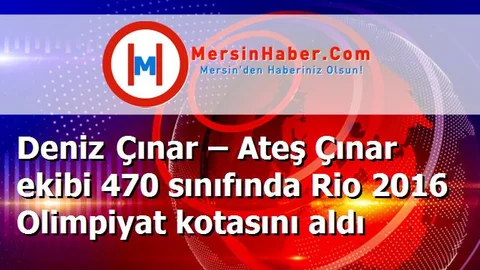 Deniz Çınar – Ateş Çınar ekibi 470 sınıfında Rio 2016 Olimpiyat kotasını aldı