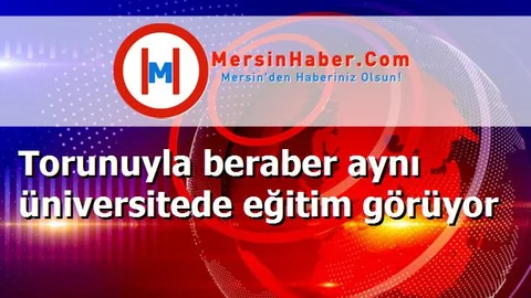 Torunuyla beraber aynı üniversitede eğitim görüyor