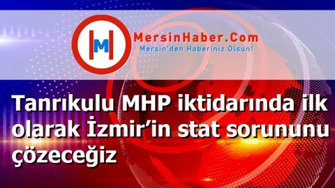Tanrıkulu MHP iktidarında ilk olarak İzmir’in stat sorununu çözeceğiz