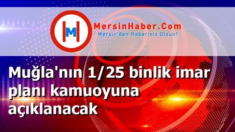 Muğla'nın 1/25 binlik imar planı kamuoyuna açıklanacak