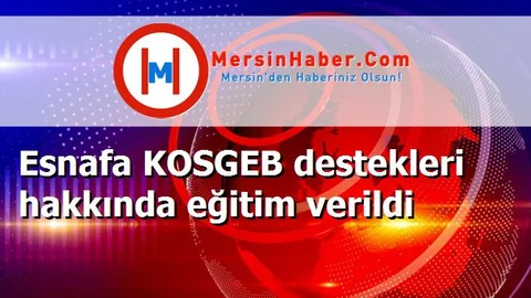 Esnafa KOSGEB destekleri hakkında eğitim verildi