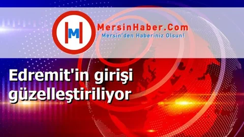 Edremit'in girişi güzelleştiriliyor