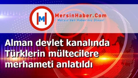 Alman devlet kanalında Türklerin mültecilere merhameti anlatıldı