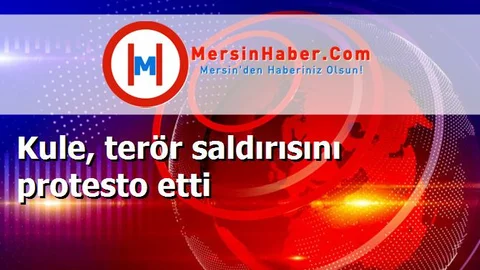 Kule, terör saldırısını protesto etti