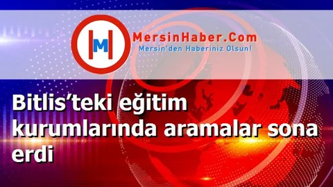 Bitlis’teki eğitim kurumlarında aramalar sona erdi