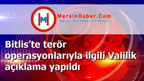 Bitlis’te terör operasyonlarıyla ilgili Valilik açıklama yapıldı