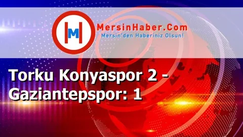 Torku Konyaspor 2 - Gaziantepspor: 1