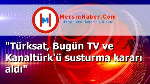 "Türksat, Bugün TV ve Kanaltürk'ü susturma kararı aldı"