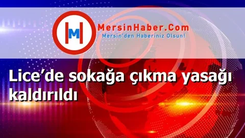 Lice’de sokağa çıkma yasağı kaldırıldı