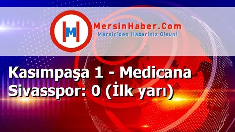 Kasımpaşa 1 - Medicana Sivasspor: 0 (İlk yarı)