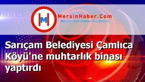 Sarıçam Belediyesi Çamlıca Köyü'ne muhtarlık binası yaptırdı