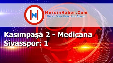 Kasımpaşa 2 - Medicana Sivasspor: 1