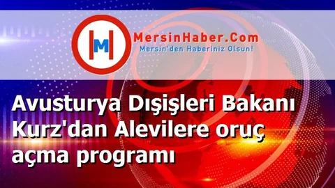 Avusturya Dışişleri Bakanı Kurz'dan Alevilere oruç açma programı
