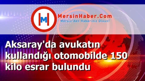 Aksaray'da avukatın kullandığı otomobilde 150 kilo esrar bulundu