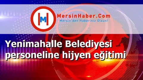 Yenimahalle Belediyesi personeline hijyen eğitimi