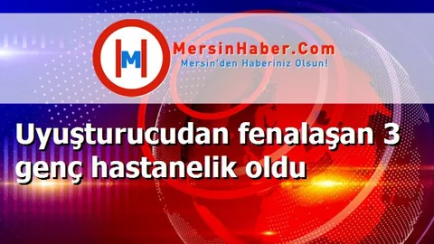 Uyuşturucudan fenalaşan 3 genç hastanelik oldu