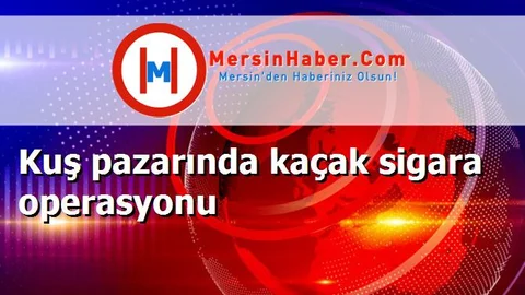 Kuş pazarında kaçak sigara operasyonu