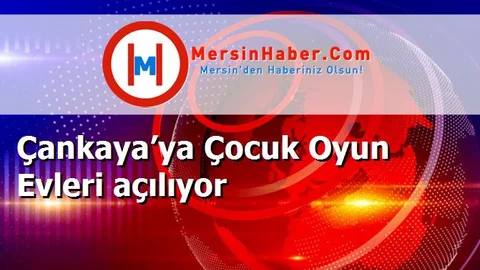 Çankaya’ya Çocuk Oyun Evleri açılıyor