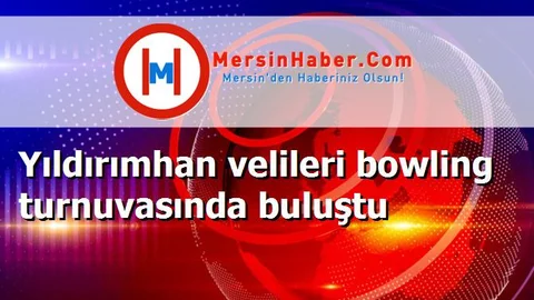 Yıldırımhan velileri bowling turnuvasında buluştu