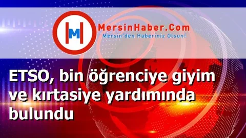 ETSO, bin öğrenciye giyim ve kırtasiye yardımında bulundu