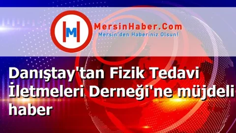 Danıştay'tan Fizik Tedavi İletmeleri Derneği'ne müjdeli haber