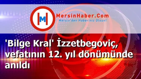 'Bilge Kral' İzzetbegoviç, vefatının 12. yıl dönümünde anıldı