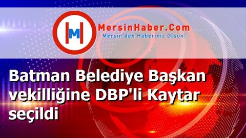 Batman Belediye Başkan vekilliğine DBP'li Kaytar seçildi