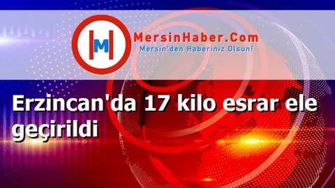 Erzincan'da 17 kilo esrar ele geçirildi