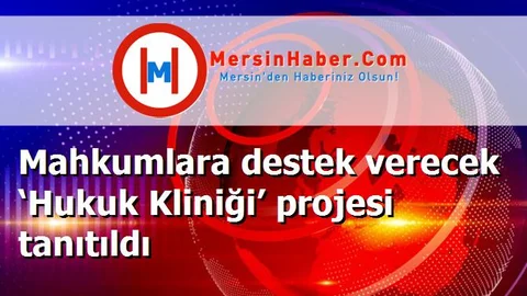 Mahkumlara destek verecek ‘Hukuk Kliniği’ projesi tanıtıldı