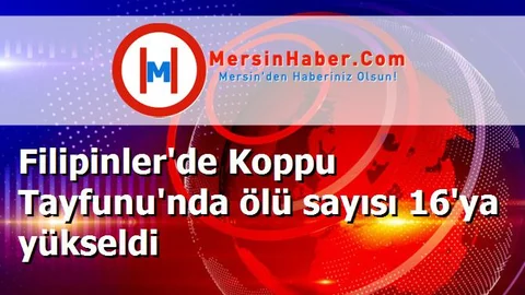 Filipinler'de Koppu Tayfunu'nda ölü sayısı 16'ya yükseldi