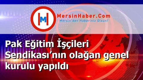 Pak Eğitim İşçileri Sendikası’nın olağan genel kurulu yapıldı