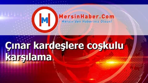 Çınar kardeşlere coşkulu karşılama