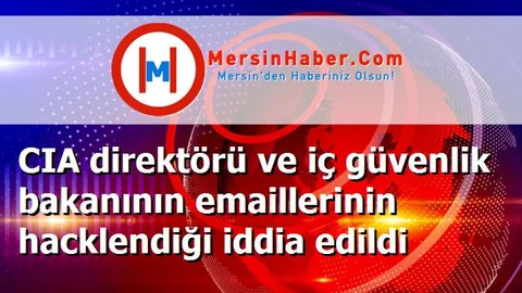 CIA direktörü ve iç güvenlik bakanının emaillerinin hacklendiği iddia edildi