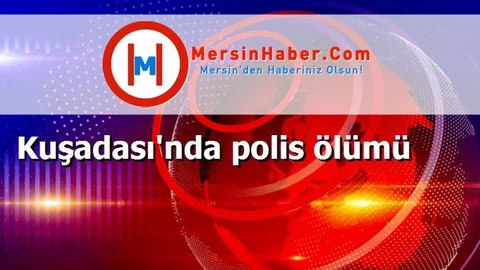 Kuşadası'nda polis ölümü