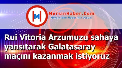 Rui Vitoria Arzumuzu sahaya yansıtarak Galatasaray maçını kazanmak istiyoruz